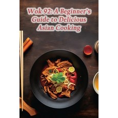 (영문도서) Wok 92: A Beginner's Guide to Delicious Asian Cooking Paperback, Independently Published, English, 9798864766330