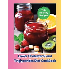 (영문도서) Lower Cholesterol and Triglycerides Diet CookBook: 110+ Healthy Recipes Paperback, Independently Published, English, 9798327282186
