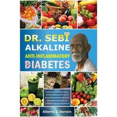 (영문도서) Dr. Sebi Alkaline and Anti-Inflammatory Diet for Diabetes: Herbal Book Of Remedies treatment... Paperback, Independently Published, English, 9798866224197