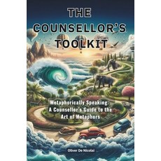 (영문도서) The Counsellor's Toolkit: Metaphorically Speaking a Counsellor's Guide to the A... Paperback, Blue Healers Counselling, English, 9781763795341