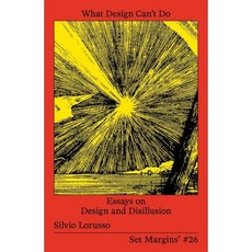 What Design Can't Do : Essays on Design and Disillusion, Set Margins' Publications