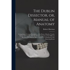 (영문도서) The Dublin Dissector or Manual of Anatomy: Comprising a Concise Description of the Bones M... Paperback, Legare Street Press