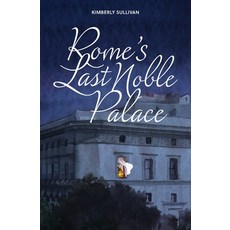 (영문도서) Rome's Last Noble Palace Paperback, Kimberly Sullivan, English, 9798986884424