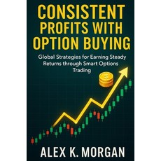 (영문도서)Consistent Profits with Option Buying: Global Strategies for Earning Steady Retu... Paperback, Independently Published, English, 9798286336050