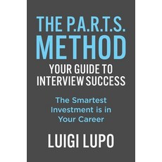 (영문도서)The P.A.R.T.S. Method Your Guide to Interview Success: "The Smartest Investment... Paperback, Palmetto Publishing, English, 9798822989931