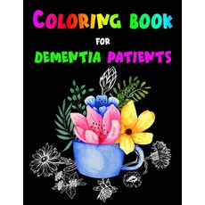 Coloring Book For Dementia Patients: Large Print Flowers for Seniors Parkinson's Alzheimer's Patients Paperback, Independently Published, English, 9798578390524