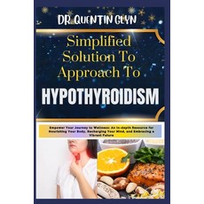 (영문도서) Simplified Solution Approach To HYPOTHYROIDISM: Empower Your Journey to Wellness: An In-depth... Paperback, Independently Published, English, 9798876377319