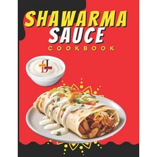 (영문도서) Shawarma Sauce Cookbook: A vibrant collection designed to elevate your dining experience to n... Paperback, Independently Published, English, 9798873521791