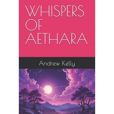(영문도서) Whispers of Aethara Paperback, Independently Published, English, 9798309967544