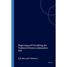 Brill Regierung und Verwaltung des Vorderen Orients in islamischer Zeit: Mit Beiträgen von H.R. I