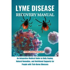 (영문도서) Lyme Disease Recovery Manual: An Integrative Medical Guide to Daily Coping Natural Remedies ... Paperback, Independently Published, English, 9798880436163
