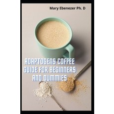 (영문도서) Adaptogens Coffee Guide For Beginners and Dummies: Healthy Recipes Of Adaptogens Coffee Stami... Paperback, Independently Published, English, 9798749853131