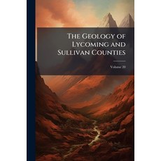 (영문도서)The Geology of Lycoming and Sullivan Counties Volume 20 Paperback, Nabu Press, English, 9781141551156