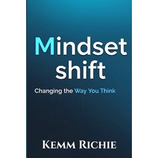 (영문도서)Mindset Shift: Changing the Way You Think Paperback, Independently Published, English, 9798274920179