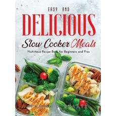 (영문도서) Easy and Delicious Slow Cooker Meals: Nutritious Recipe Book for Beginners and Pros Hardcover, Tammy D. Staats, English, 9781667109190