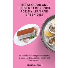The Seafood and Dessert Cookbook For My Lean and Green Diet: 50 delicious lean and green recipes for... Hardcover, Josephine Reed, English, 9781802772470
