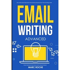 Email Writing: Advanced (c). How to Write Emails Professionally. Advanced Business Etiquette & Secre... Paperback, Independently Published, English, 9798564990875