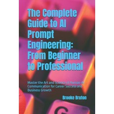 (영문도서)The Complete Guide to AI Prompt Engineering: From Beginner to Professional: Mast... Paperback, Independently Published, English, 9798288473418