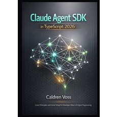 (영문도서)Claude Agent SDK in TypeScript 2026: Core Principles and Initial Setup for Devel... Paperback, Independently Published, English, 9798243265850
