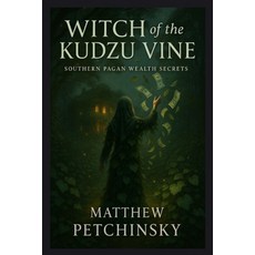(英文圖書)Witch of the Kudzu Vine: Southern Pagan Wealth Secrets 平裝版, Matthew Edward Petchinsky, 英文