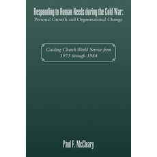 (영문도서) Responding to Human Needs during the Cold War: Personal Growth and Organizational Change: Gui... Paperback, Xlibris Us, English, 9798369411087
