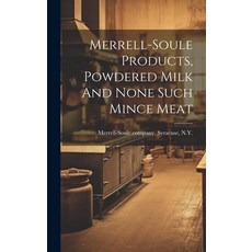 (영문도서) Merrell-soule Products Powdered Milk And None Such Mince Meat Hardcover, Legare Street Press, English, 9781020997334