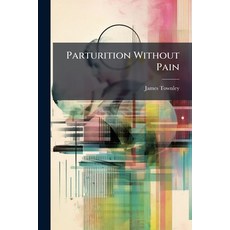(영문도서)Parturition Without Pain Paperback, Nabu Press, English, 9781141666683