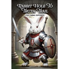 (영문도서)Rabbit Hole to Truth Trail: The Cabal Exposed Paperback, Authors Publishing House, English, 9798902241850 Authors Publishing House, English, 9798902241850