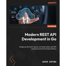 (英文圖書)Modern REST API Development in Go: Design performant secure and observable web... 平裝版, Packt Publishing, 英文