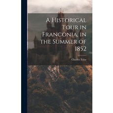 (영문도서) A Historical Tour in Franconia in the Summer of 1852 Hardcover, Legare Street Press, English, 9781020275272