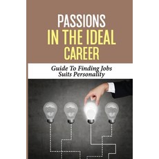 (영문도서) Passions In The Ideal Career: Guide To Finding Jobs Suits Personality: Job Finding Techniques Paperback, Independently Published, English, 9798546161262