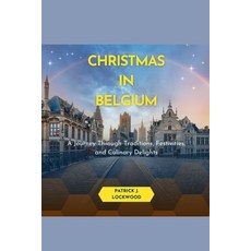 (영문도서) Christmas in Belgium: A Journey Through Traditions Festivities and Culinary Delights Paperback, Independently Published, English, 9798870465661