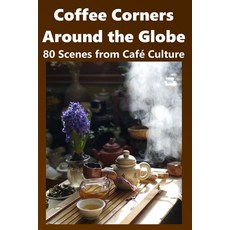 (영문도서)Coffee Corners Around the Globe: 80 Scenes from Café Culture Paperback, Independently Published, English, 9798279436248