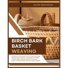 (영문도서)Birch Bark Basket Weaving: 20 Step-by-Step Projects with Templates: Bark Prepara... Paperback, Independently Published, English, 9798244649154