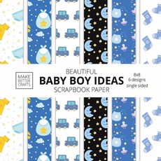 (영문도서) Beautiful Baby Boy Ideas Scrapbook Paper 8x8 Designer Baby Shower Scrapbook Paper Ideas for D... Paperback, Make Better Crafts
