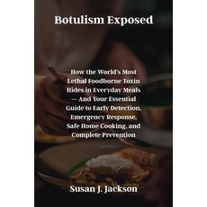 (영문도서)Botulism Exposed: How the World's Most Lethal Foodborne Toxin Hides in Everyday... Paperback, Independently Published, English, 9798274094405