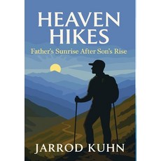 (영문도서)Heaven Hikes: Father's Sunrise After Son's Rise Hardcover, Vireolex, LLC, English, 9798218917142
