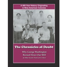 (영문도서) The Chronicles of Doubt: Why George Washington Burned Down Our Mill And Other Stories of Our ... Paperback, Lulu.com, English, 9781312583627