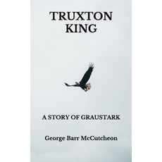 Truxton King: A Story of Graustark Paperback, Independently Published, English, 9798740206578