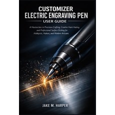 (영문도서)Customizer Electric Engraving Pen User Guide: A Masterclass in Precision Craftin... Paperback, Independently Published, English, 9798241442475