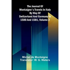 (영문도서)The Journal Of Montaigne's Travels In Italy By Way Of Switzerland And Germany In... Paperback, Alpha Edition, English, 9789371773430
