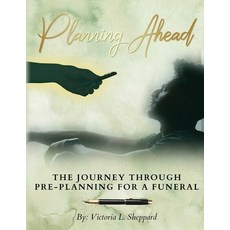 (영문도서) Planning Ahead Planner: The Journey Through Pre-Planning For A Funeral Paperback, Victoria L Sheppard Publishing, English, 9780578956794