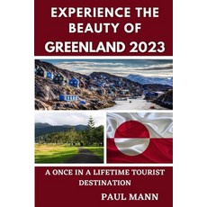 (영문도서) Experience the Beauty of Greenland 2023: A Once-in-a-Lifetime Tourist Destination Paperback, Independently Published, English, 9798377831662