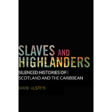 (영문도서) Slaves and Highlanders: Silenced Histories of Scotland and the Caribbean Paperback, Edinburgh University Press, English, 9781474427319
