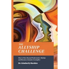 (영문도서) The Allyship Challenge: How to Move Beyond Performative Allyship and Become a G... Paperback, Allyship Publishing, LLC, English, 9780578937915