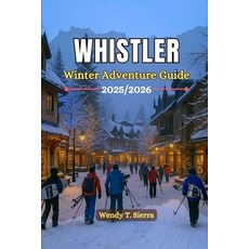 (英文書)Whistler Blackcomb Winter Adventure Guide 2025/2026： Skiing Snowboarding Après... 平裝版, Independently Published, 英文