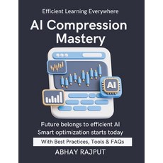 (영문도서)AI Compression Mastery: Smaller Faster Smarter AI Compress Models Without Loss... Paperback, Independently Published, English, 9798265685759