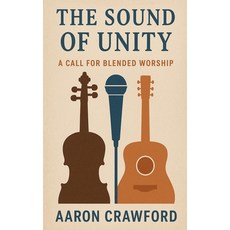 (英文圖書)The sound of Unity: a call for blended music 平裝版, Aaron Crawford, 英文