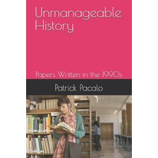 (영문도서) Unmanageable History: Papers Written in the 1990s Paperback, Independently Published, English, 9798367984668