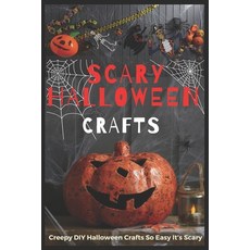(영문도서) Scary Halloween Crafts: Creepy DIY Halloween Crafts So Easy It's Scary Paperback, Independently Published, English, 9798499800713